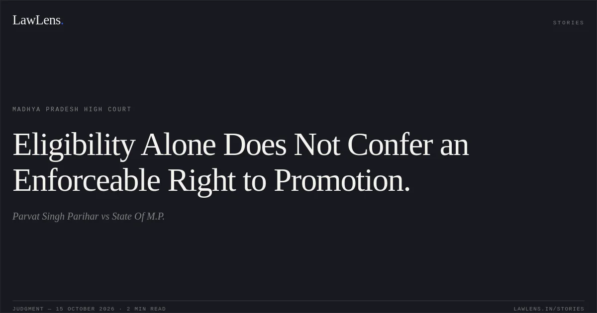 Eligibility Alone Does Not Confer an Enforceable Right to Promotion.. Parvat Singh Parihar vs State Of M.P.. Madhya Pradesh High Court. LawLens