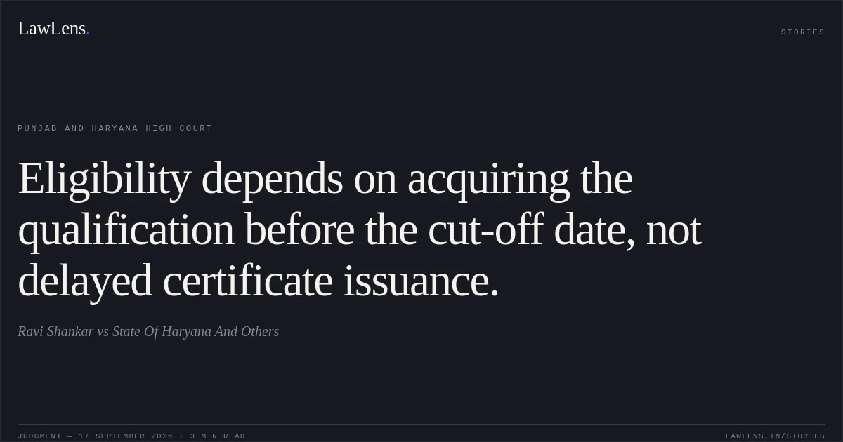 Eligibility depends on acquiring the qualification before the cut-off date, not delayed certificate issuance.. Ravi Shankar vs State Of Haryana And Others. Punjab and Haryana High Court. LawLens