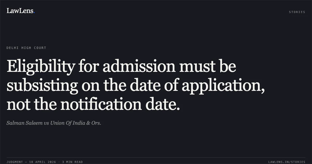 Eligibility for admission must be subsisting on the date of application, not the notification date.. Salman Saleem vs Union Of India & Ors.. Delhi High Court. LawLens