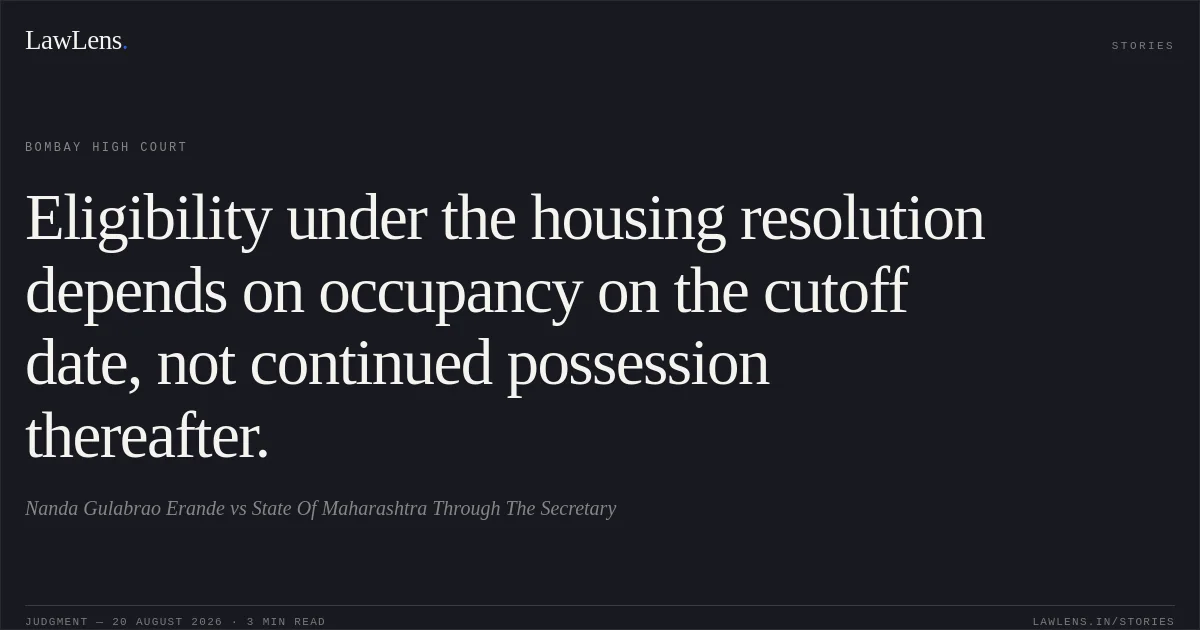 Eligibility under the housing resolution depends on occupancy on the cutoff date, not continued possession thereafter.. Nanda Gulabrao Erande vs State Of Maharashtra Through The Secretary. Bombay High Court. LawLens