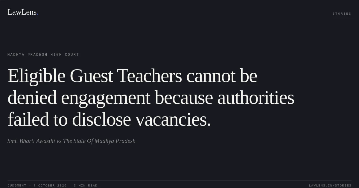 Eligible Guest Teachers cannot be denied engagement because authorities failed to disclose vacancies.. Smt. Bharti Awasthi vs The State Of Madhya Pradesh. Madhya Pradesh High Court. LawLens