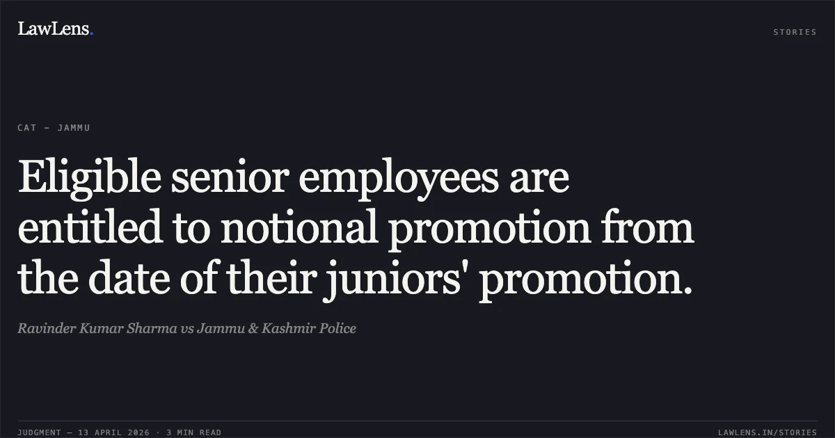Eligible senior employees are entitled to notional promotion from the date of their juniors' promotion.. Ravinder Kumar Sharma vs Jammu & Kashmir Police. Central Administrative Tribunal. LawLens