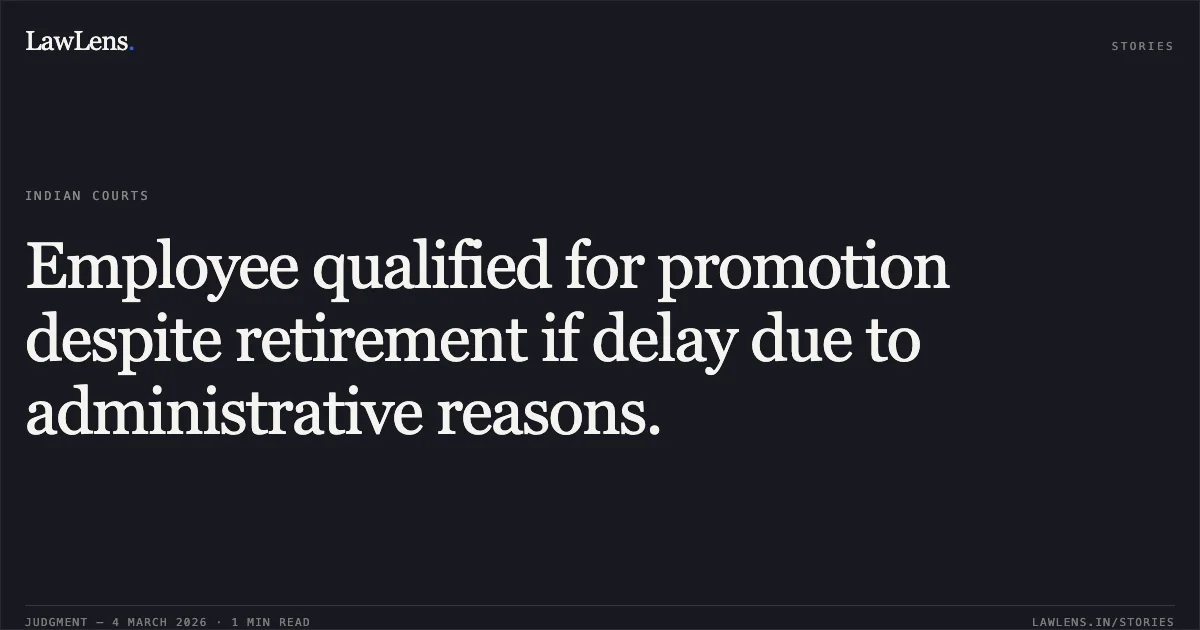 Employee qualified for promotion despite retirement if delay due to administrative reasons.. M.Anbalagan v. The Union of India [OA/310/00721/2016]. Central Administrative Tribunal. LawLens