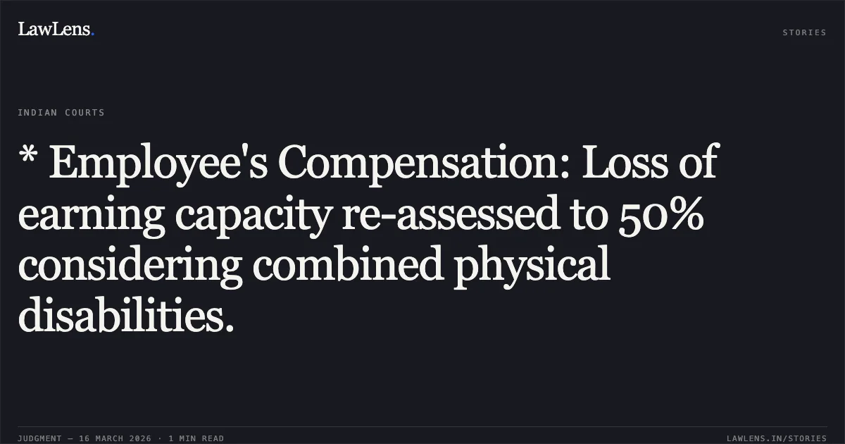 * Employee's Compensation: Loss of earning capacity re-assessed to 50% considering combined physical disabilities.. Yogesh Sharma & Anr vs Geeta @ Jitu @ Gitu. Delhi High Court. LawLens
