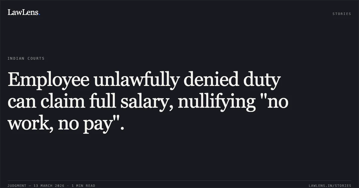 Employee unlawfully denied duty can claim full salary, nullifying "no work, no pay".. Sant Ram v. Union of India [O.A. No. 702/2022]. Central Administrative Tribunal. LawLens
