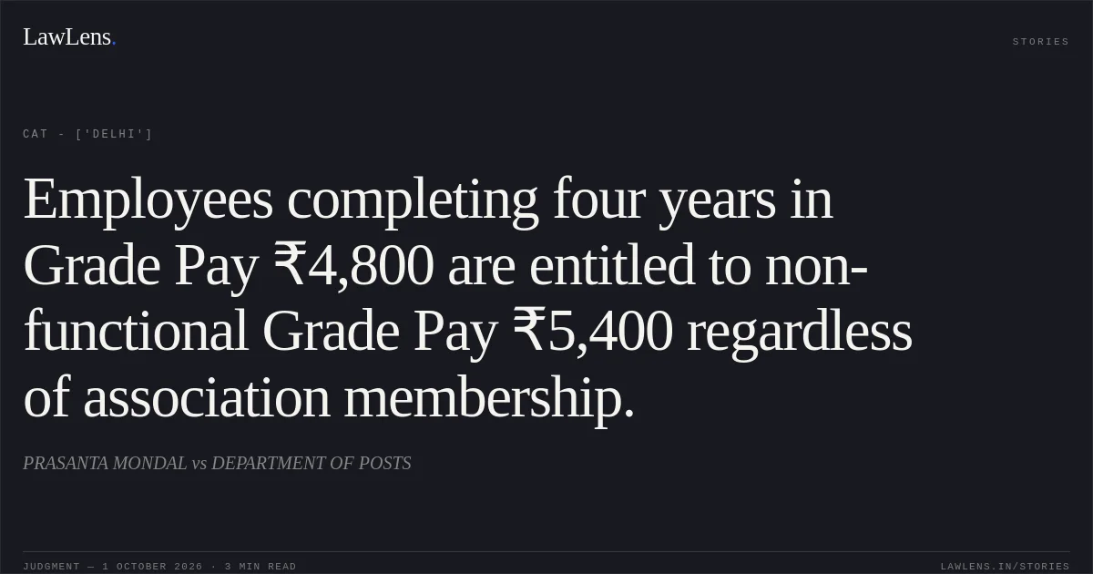 Employees completing four years in Grade Pay ₹4,800 are entitled to non-functional Grade Pay ₹5,400 regardless of association membership.. PRASANTA MONDAL vs DEPARTMENT OF POSTS. CAT - ['Delhi']. LawLens