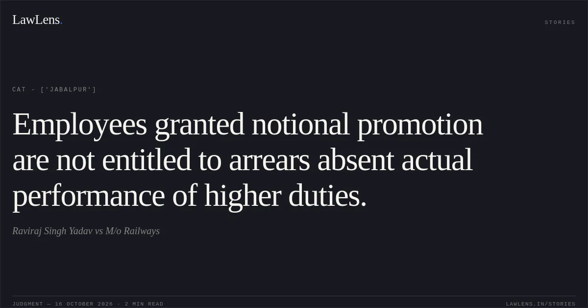 Employees granted notional promotion are not entitled to arrears absent actual performance of higher duties.. Raviraj Singh Yadav vs M/o Railways. CAT - ['Jabalpur']. LawLens