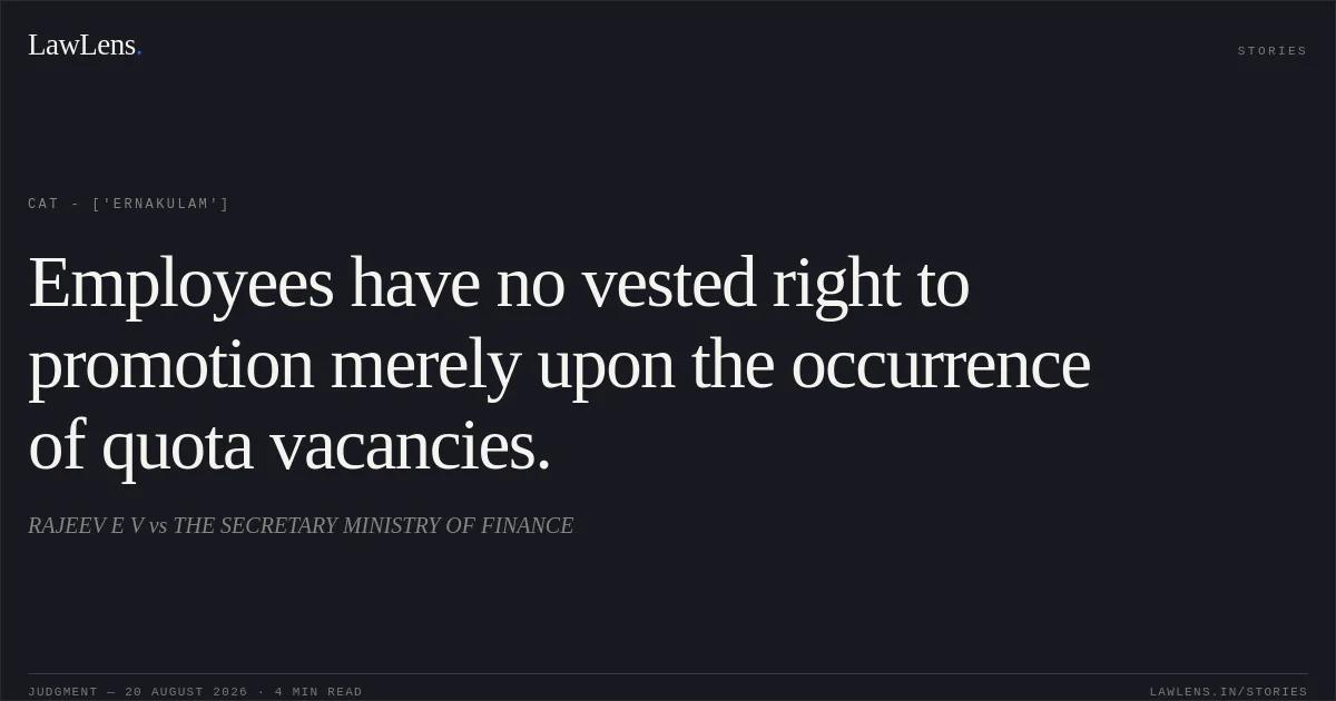 Employees have no vested right to promotion merely upon the occurrence of quota vacancies.. RAJEEV E V vs THE SECRETARY MINISTRY OF FINANCE. CAT - ['Ernakulam']. LawLens