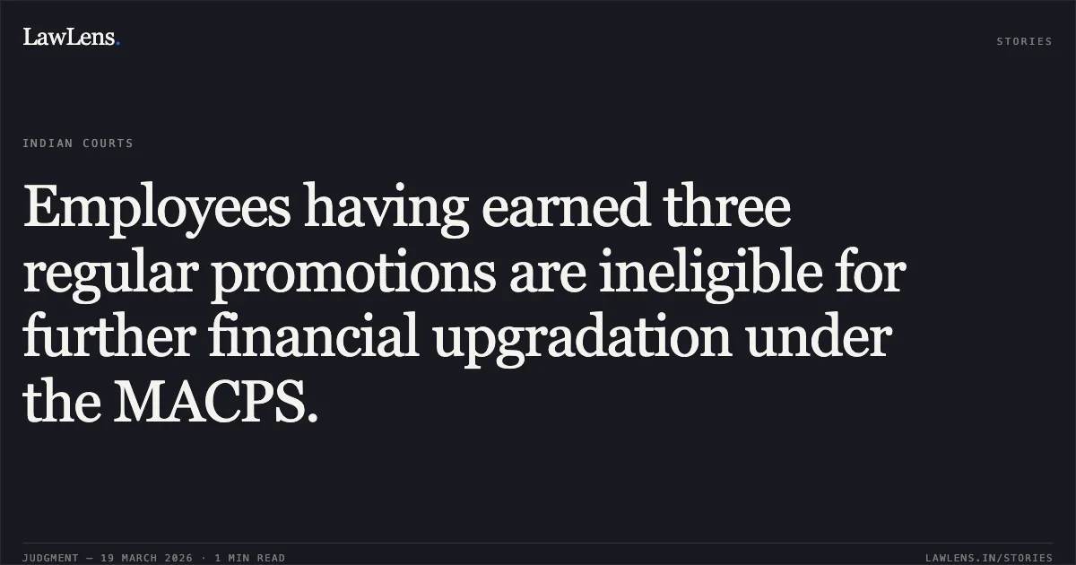 Employees having earned three regular promotions are ineligible for further financial upgradation under the MACPS.. Younish Khan vs M/o Railways. Central Administrative Tribunal. LawLens