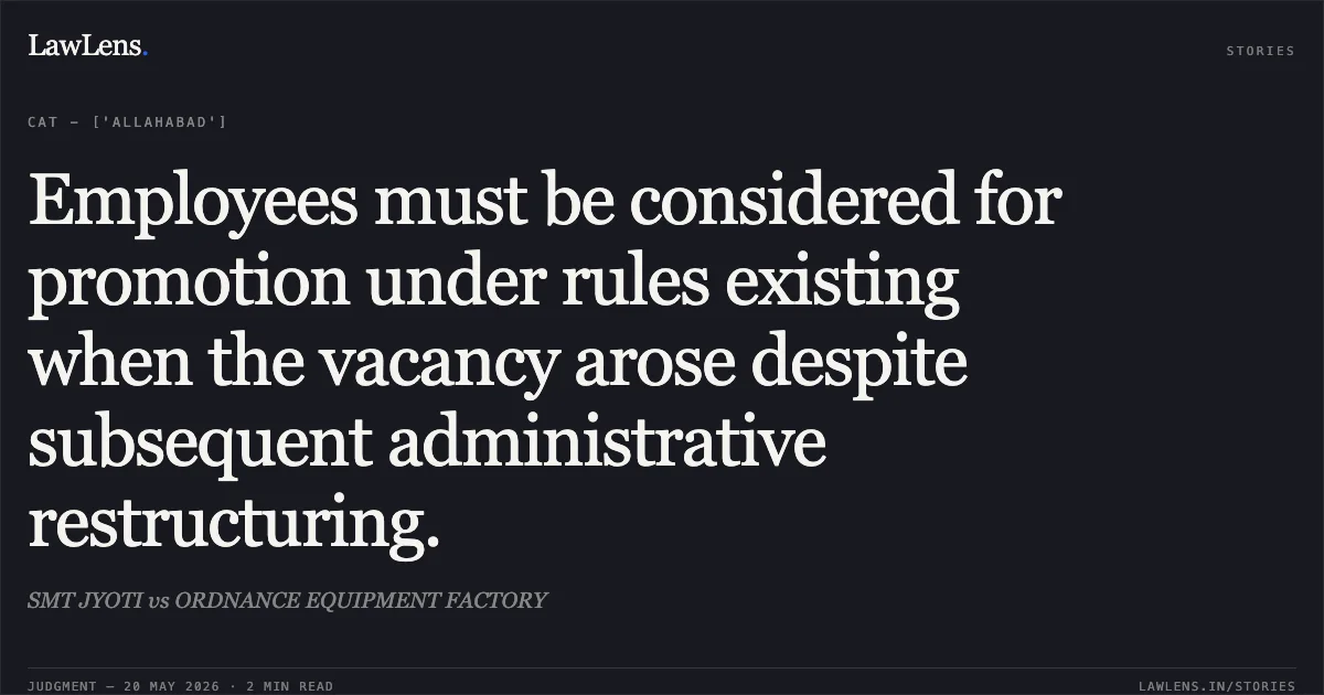 Employees must be considered for promotion under rules existing when the vacancy arose despite subsequent administrative restructuring.. SMT JYOTI vs ORDNANCE EQUIPMENT FACTORY. Central Administrative Tribunal. LawLens