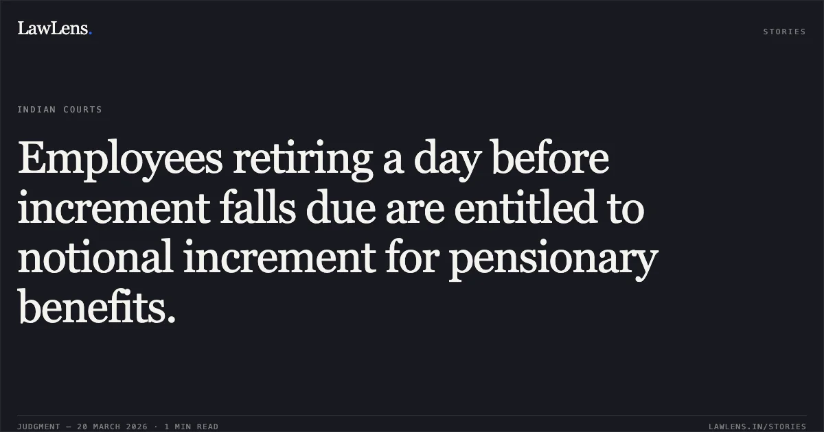 Employees retiring a day before increment falls due are entitled to notional increment for pensionary benefits.. Suresh Prasad vs M/O DEFENCE. Central Administrative Tribunal. LawLens