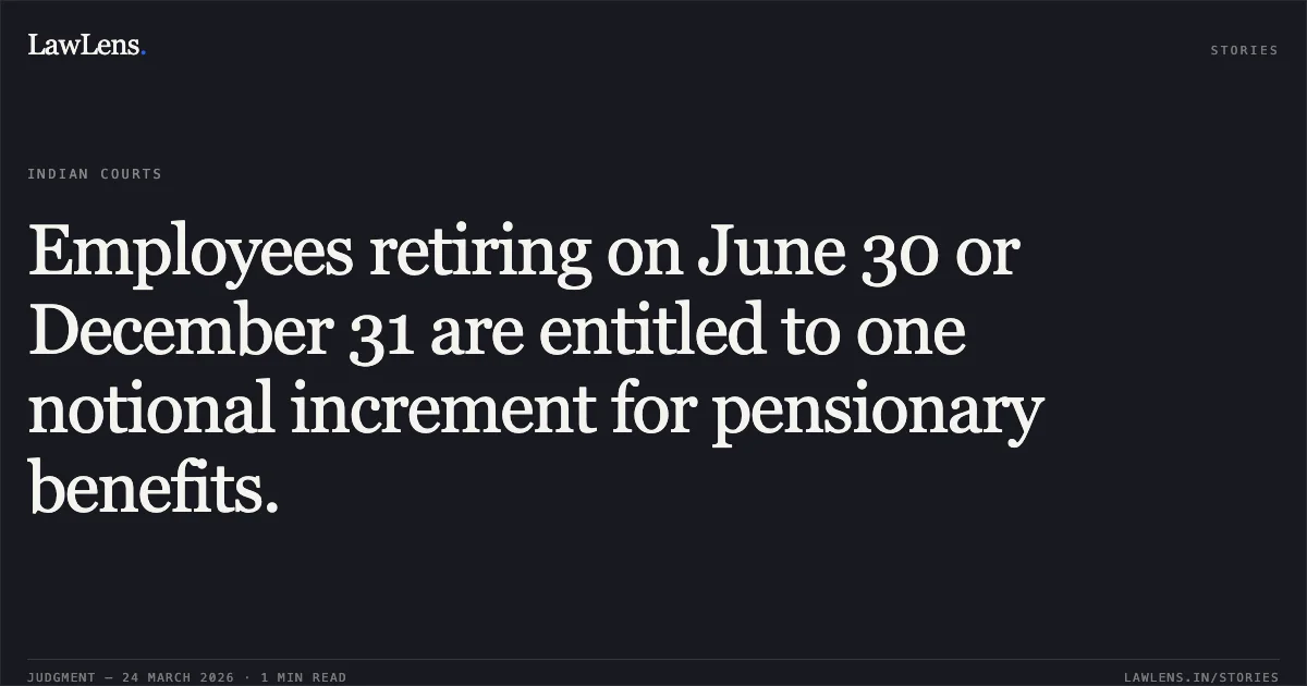 Employees retiring on June 30 or December 31 are entitled to one notional increment for pensionary benefits.. Shashi Prabha vs KENDRIYA VIDYALAYA SANGATHAN (KVS). Central Administrative Tribunal. LawLens