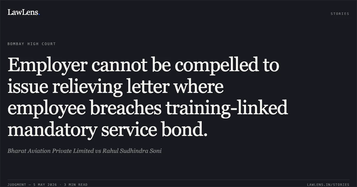 Employer cannot be compelled to issue relieving letter where employee breaches training-linked mandatory service bond.. Bharat Aviation Private Limited vs Rahul Sudhindra Soni. Bombay High Court. LawLens