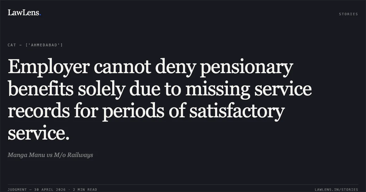 Employer cannot deny pensionary benefits solely due to missing service records for periods of satisfactory service.. Manga Manu vs M/o Railways. Central Administrative Tribunal. LawLens