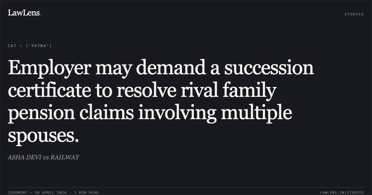 Employer may demand a succession certificate to resolve rival family pension claims involving multiple spouses.. ASHA DEVI vs RAILWAY. Central Administrative Tribunal. LawLens