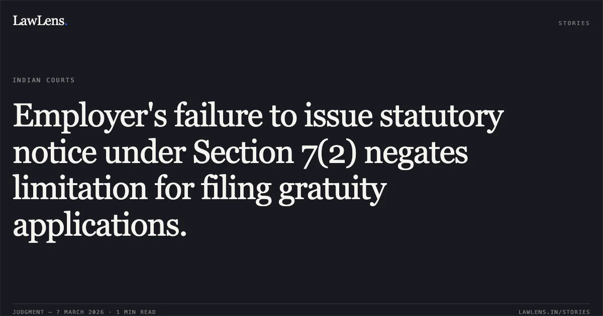 Employer's failure to issue statutory notice under Section 7(2) negates limitation for filing gratuity applications.. Gundu Daji Desai v. M/s. Aplab Ltd. (with connected petitions) [2026:BHC-AS:11226]. Bombay High Court. LawLens