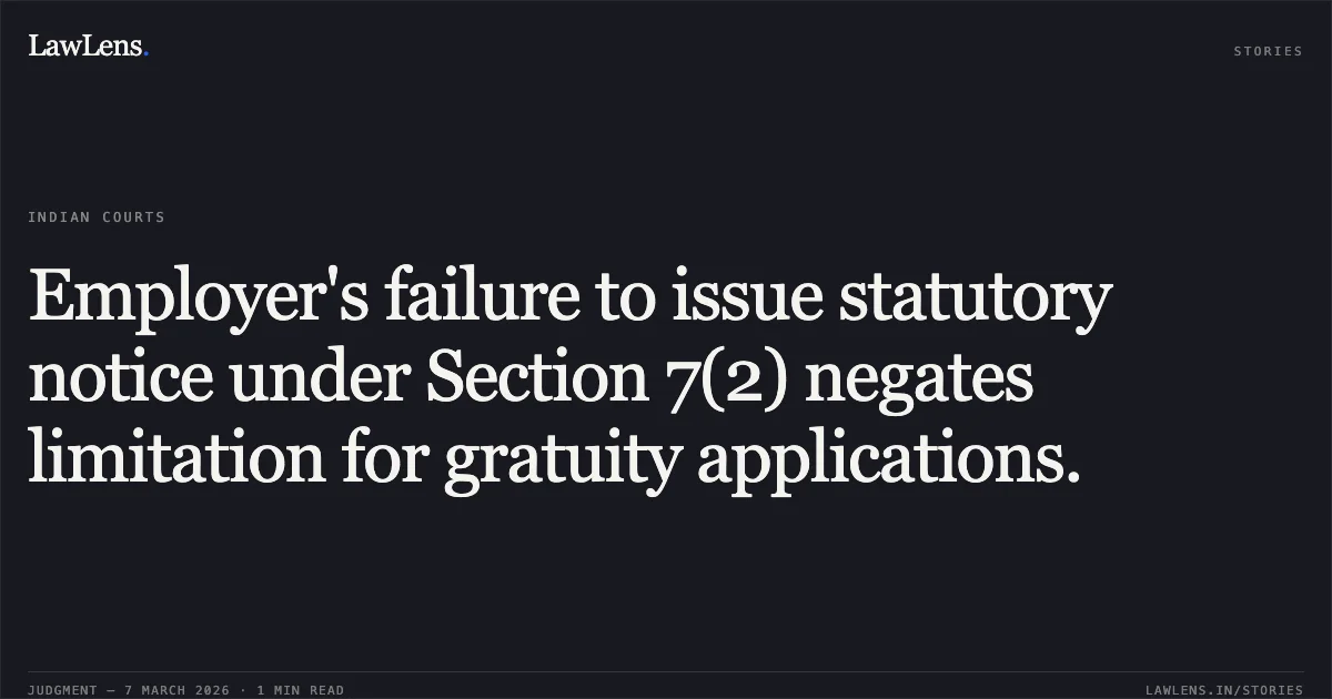 Employer's failure to issue statutory notice under Section 7(2) negates limitation for gratuity applications.. Gundu Daji Desai v. M/s. Aplab Ltd. (with connected petitions) 2026:BHC-AS:11226. Bombay High Court. LawLens