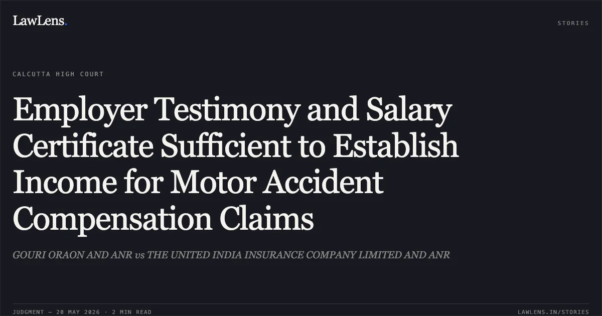 Employer Testimony and Salary Certificate Sufficient to Establish Income for Motor Accident Compensation Claims. GOURI ORAON AND ANR vs THE UNITED INDIA INSURANCE COMPANY LIMITED AND ANR. Calcutta High Court. LawLens
