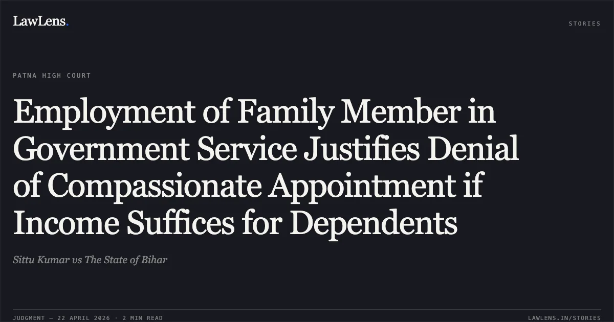 Employment of Family Member in Government Service Justifies Denial of Compassionate Appointment if Income Suffices for Dependents. Sittu Kumar vs The State of Bihar. Patna High Court. LawLens
