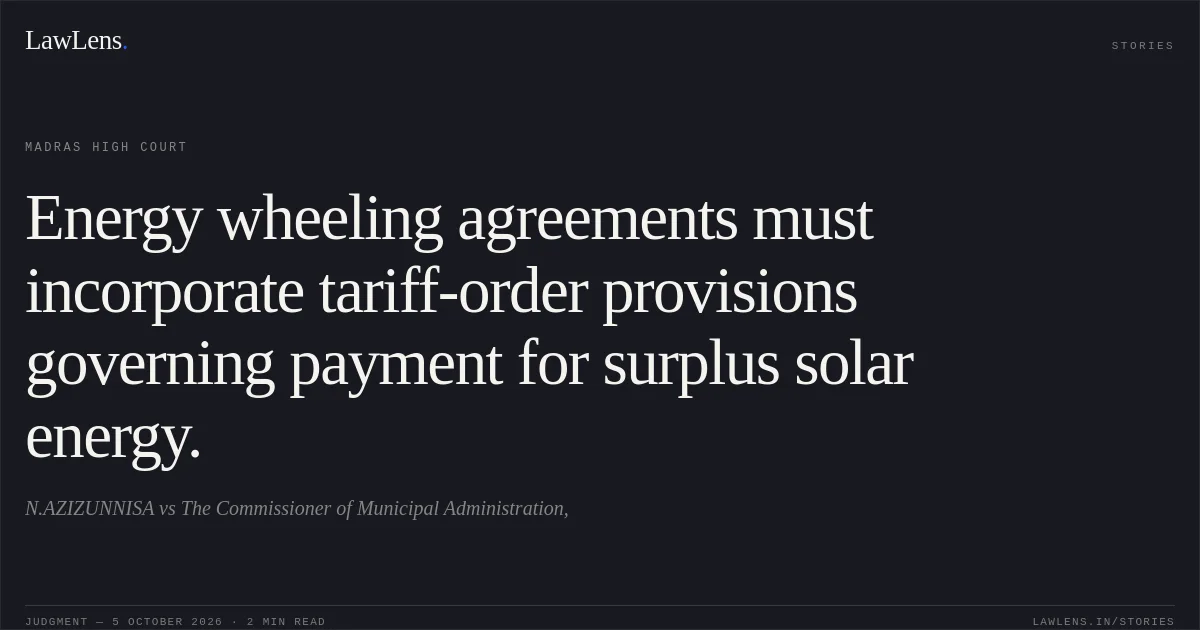 Energy wheeling agreements must incorporate tariff-order provisions governing payment for surplus solar energy.. N.AZIZUNNISA vs The Commissioner of Municipal Administration,. Madras High Court. LawLens