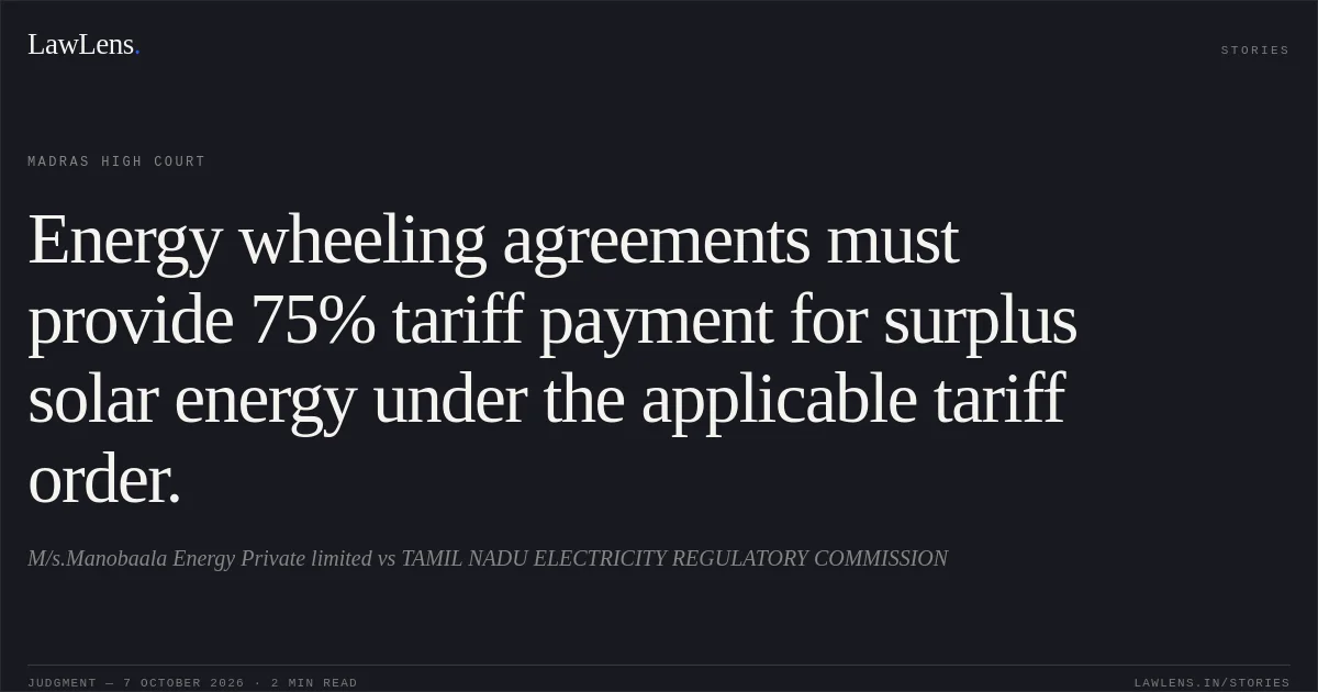 Energy wheeling agreements must provide 75% tariff payment for surplus solar energy under the applicable tariff order.. M/s.Manobaala Energy Private limited vs TAMIL NADU ELECTRICITY REGULATORY COMMISSION. Madras High Court. LawLens