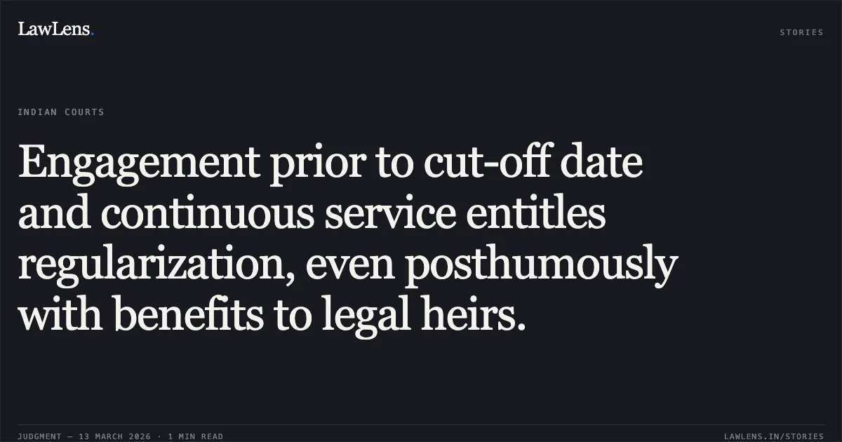 Engagement prior to cut-off date and continuous service entitles regularization, even posthumously with benefits to legal heirs.. Smt. Kamla Devi & Anr. v. State of Jammu and Kashmir & Ors. [TA 211/2023]. Central Administrative Tribunal. LawLens