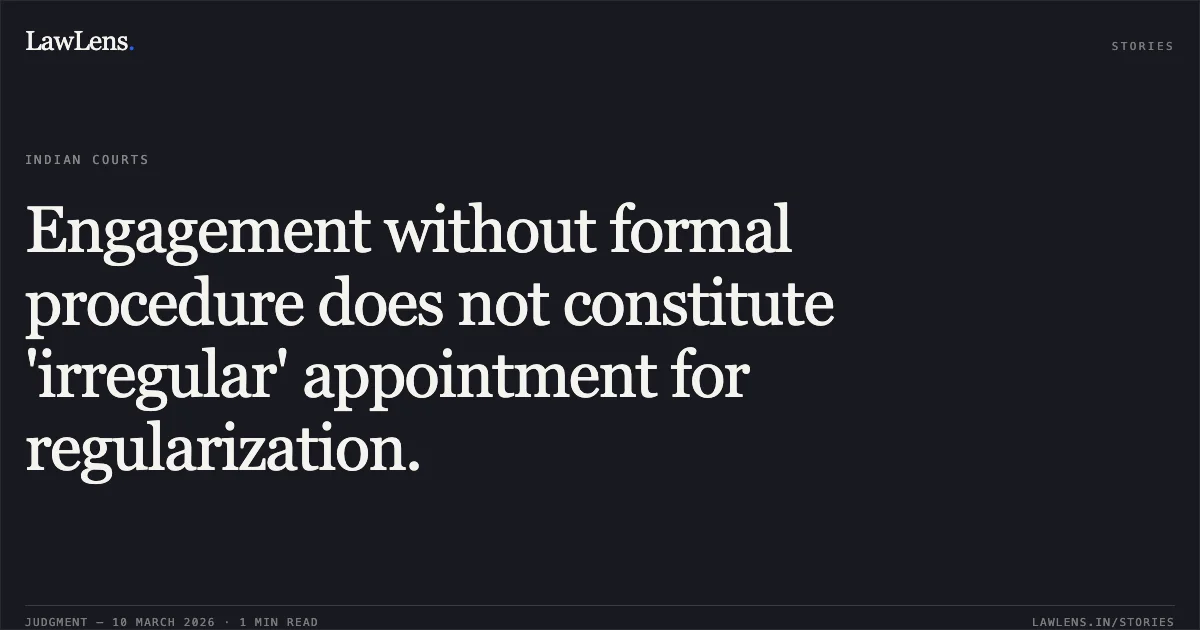 Engagement without formal procedure does not constitute 'irregular' appointment for regularization.. D.Sivakumar v. The Postmaster General, Southern Region, Madurai & Ors., OA/310/00560/2020. Central Administrative Tribunal. LawLens