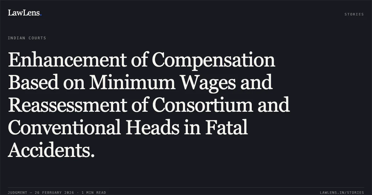 Enhancement of Compensation Based on Minimum Wages and Reassessment of Consortium and Conventional Heads in Fatal Accidents.. Govind Thakarshi Motivaras & Anr. v. Deleted & Ors. [MANU/GJ/0491/2026]. Gujarat High Court. LawLens