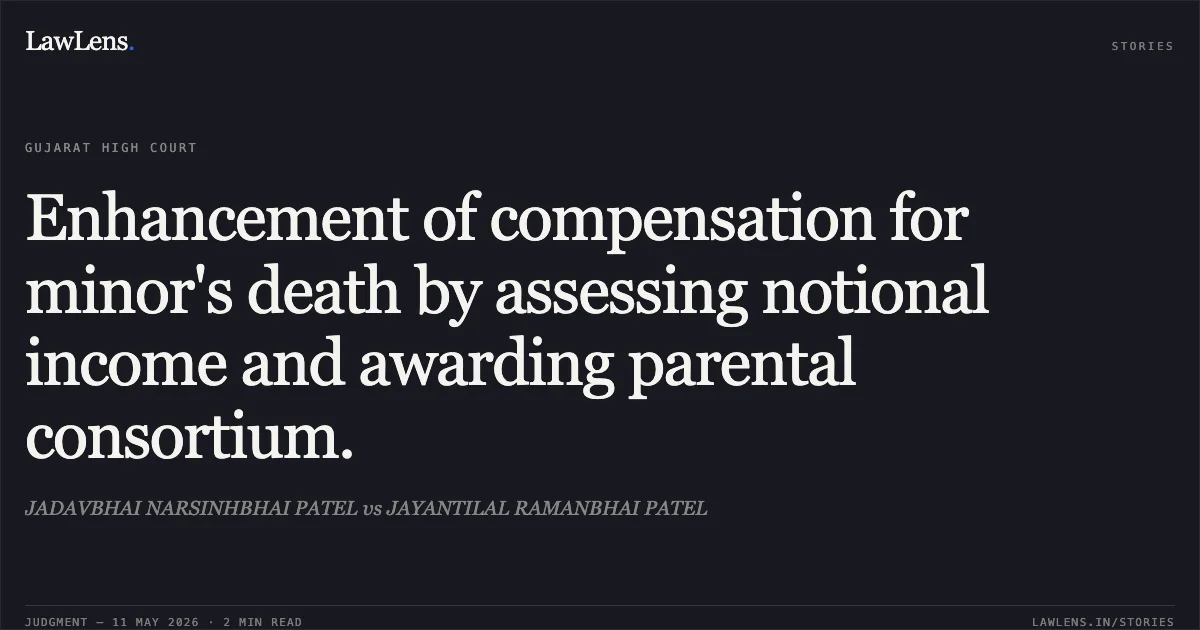 Enhancement of compensation for minor's death by assessing notional income and awarding parental consortium.. JADAVBHAI NARSINHBHAI PATEL vs JAYANTILAL RAMANBHAI PATEL. Gujarat High Court. LawLens