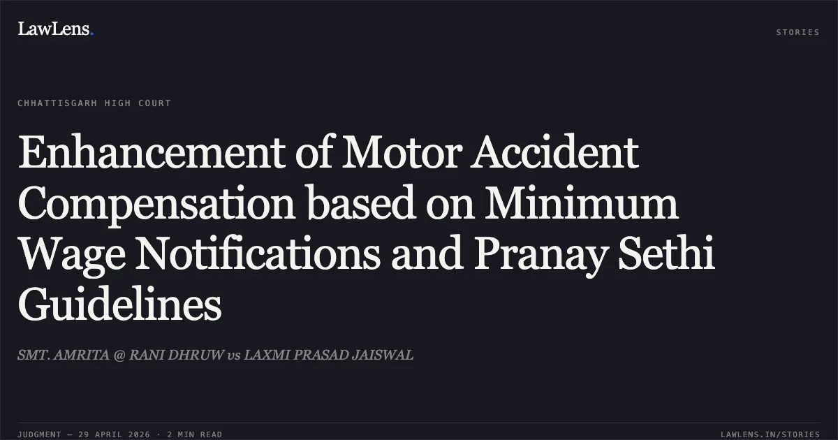 Enhancement of Motor Accident Compensation based on Minimum Wage Notifications and Pranay Sethi Guidelines. SMT. AMRITA @ RANI DHRUW vs LAXMI PRASAD JAISWAL. Chhattisgarh High Court. LawLens