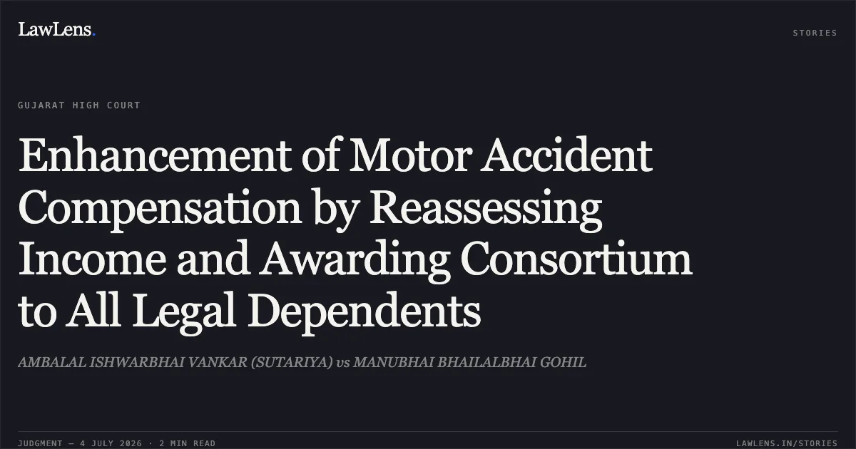 Enhancement of Motor Accident Compensation by Reassessing Income and Awarding Consortium to All Legal Dependents. AMBALAL ISHWARBHAI VANKAR (SUTARIYA) vs MANUBHAI BHAILALBHAI GOHIL. Gujarat High Court. LawLens