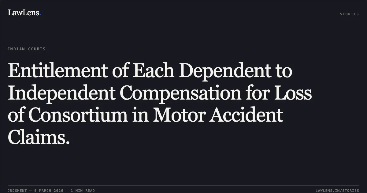 Entitlement of Each Dependent to Independent Compensation for Loss of Consortium in Motor Accident Claims.. Thakor Laxmiben W/o Nenaji Somaji Thakor & Ors. v. Basirmiya Misarmiya Sheikh & Ors. [R/First Appeal No. 736 of 2026]. Gujarat High Court. LawLens