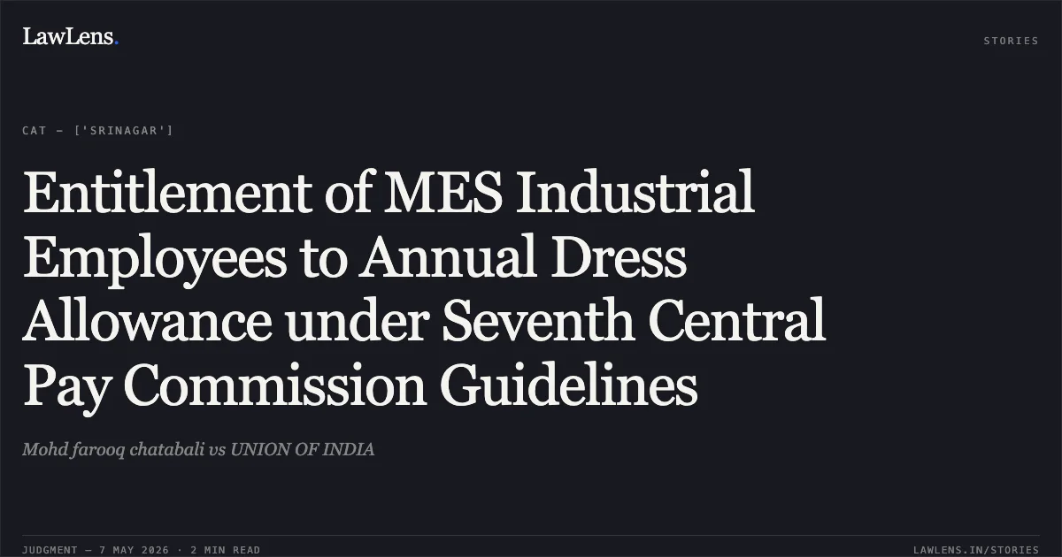 Entitlement of MES Industrial Employees to Annual Dress Allowance under Seventh Central Pay Commission Guidelines. Mohd farooq chatabali vs UNION OF INDIA. Central Administrative Tribunal. LawLens