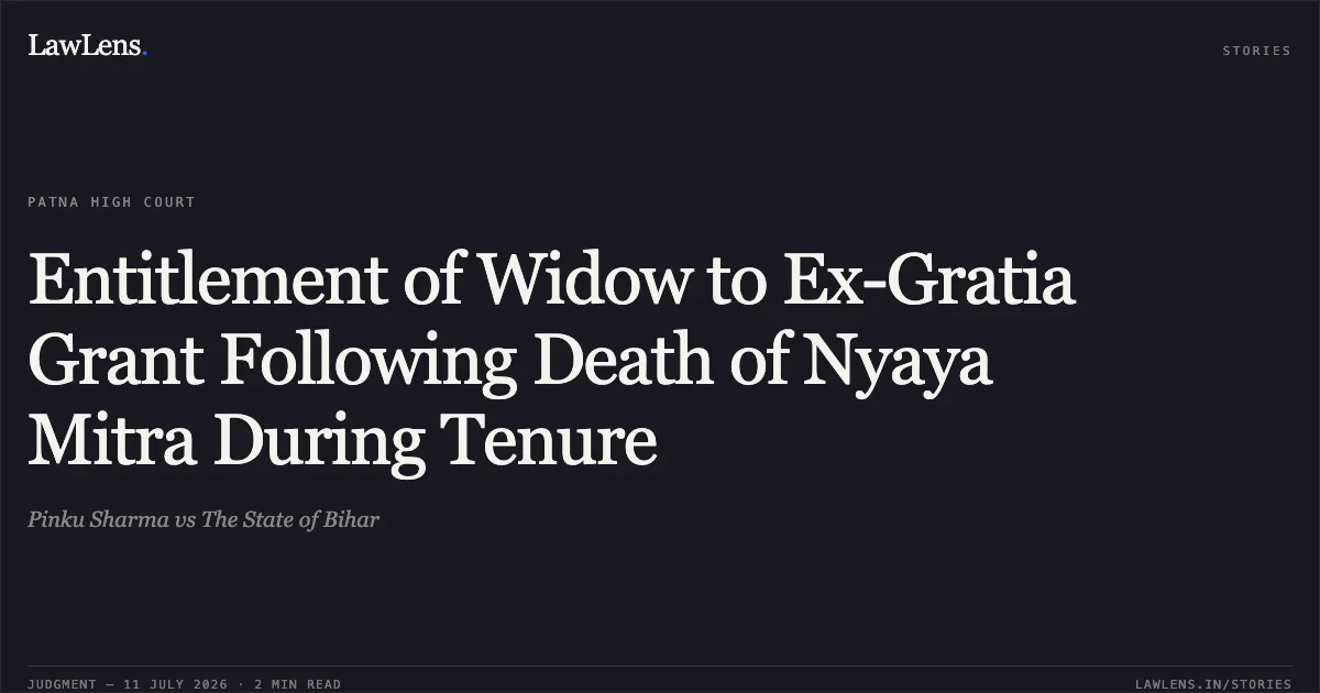 Entitlement of Widow to Ex-Gratia Grant Following Death of Nyaya Mitra During Tenure. Pinku Sharma vs The State of Bihar. Patna High Court. LawLens