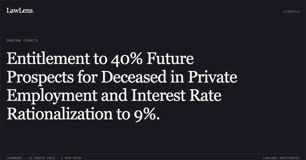 Entitlement to 40% Future Prospects for Deceased in Private Employment and Interest Rate Rationalization to 9%.. Meerut City Transport Service Limited v. Neeraj Verma & Ors. (and connected matters) [MAC.APP. 286/2016, 300/2016, 01/2019 & 07/2019]. Delhi High Court. LawLens