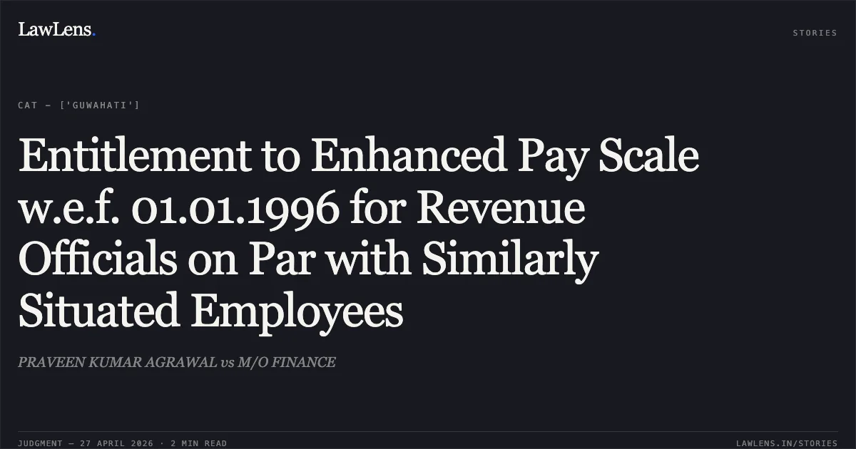 Entitlement to Enhanced Pay Scale w.e.f. 01.01.1996 for Revenue Officials on Par with Similarly Situated Employees. PRAVEEN KUMAR AGRAWAL vs M/O FINANCE. Central Administrative Tribunal. LawLens