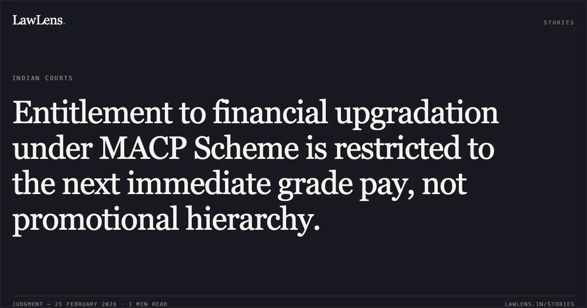 Entitlement to financial upgradation under MACP Scheme is restricted to the next immediate grade pay, not promotional hierarchy.. Kumari Arpana & Ors. v. The State of Bihar & Ors. [CWJC No. 811 of 2017]. Patna High Court. LawLens