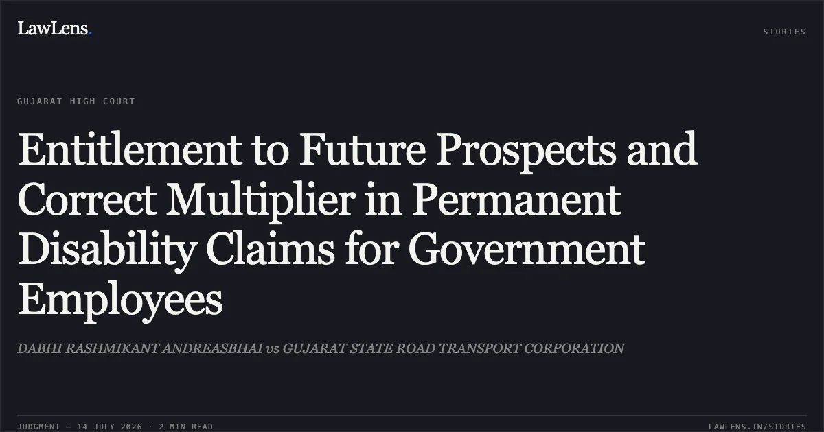 Entitlement to Future Prospects and Correct Multiplier in Permanent Disability Claims for Government Employees. DABHI RASHMIKANT ANDREASBHAI vs GUJARAT STATE ROAD TRANSPORT CORPORATION. Gujarat High Court. LawLens