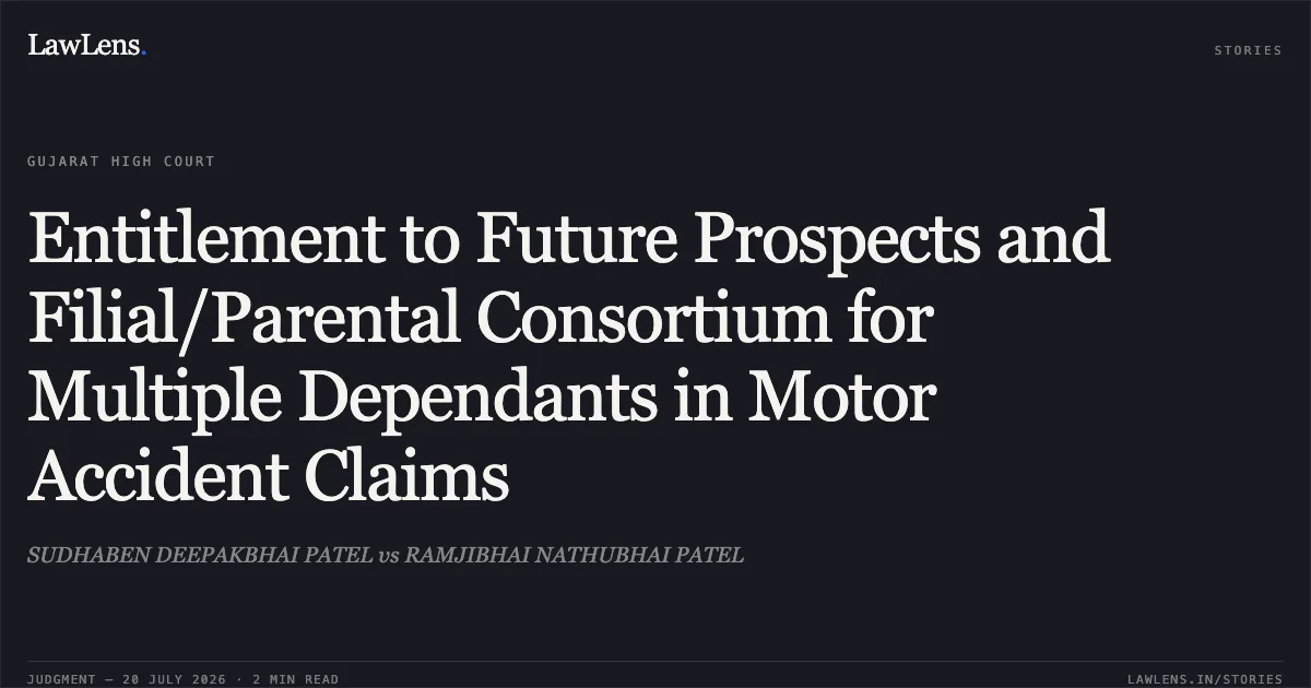 Entitlement to Future Prospects and Filial/Parental Consortium for Multiple Dependants in Motor Accident Claims. SUDHABEN DEEPAKBHAI PATEL vs RAMJIBHAI NATHUBHAI PATEL. Gujarat High Court. LawLens