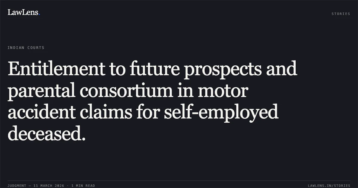 Entitlement to future prospects and parental consortium in motor accident claims for self-employed deceased.. Kokilaben Manilal Prajapati WD/O Manilal Ishwarlal Prajapati & Ors. v. Shankarji Ramaji Thakor & Ors. [R/First Appeal No. 3337 of 2013]. Gujarat High Court. LawLens