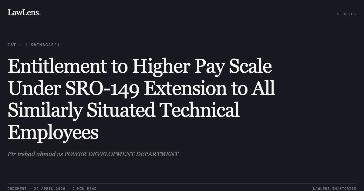 Entitlement to Higher Pay Scale Under SRO-149 Extension to All Similarly Situated Technical Employees. Pir irshad ahmad vs POWER DEVELOPMENT DEPARTMENT. Central Administrative Tribunal. LawLens