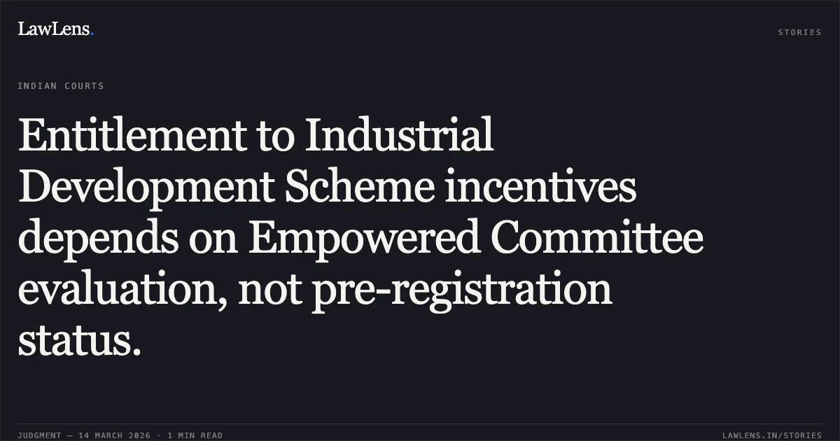 Entitlement to Industrial Development Scheme incentives depends on Empowered Committee evaluation, not pre-registration status.. Neeraj Gupta v. Union of India and others [2026:UHC:1665]. Uttarakhand High Court. LawLens