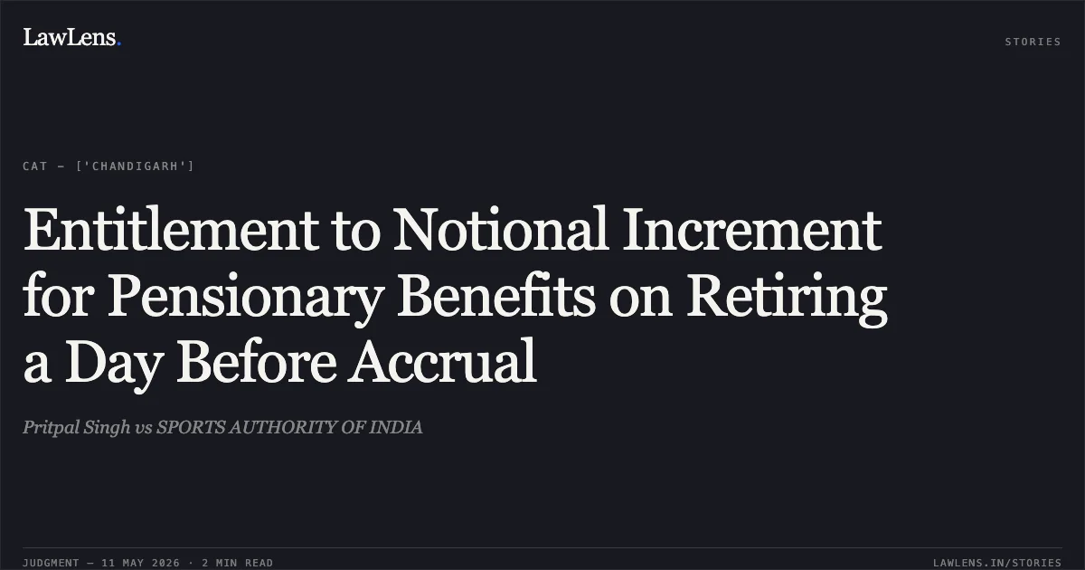 Entitlement to Notional Increment for Pensionary Benefits on Retiring a Day Before Accrual. Pritpal Singh vs SPORTS AUTHORITY OF INDIA. Central Administrative Tribunal. LawLens