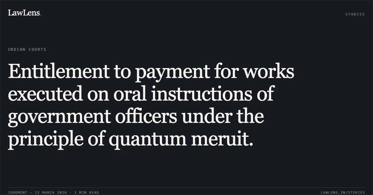 Entitlement to payment for works executed on oral instructions of government officers under the principle of quantum meruit.. State of Gujarat & Ors. v. Vitthalbhai Madhavlal Patel, R/First Appeal No. 1338 of 2004 with Cross Objection No. 136 of 2009.. Gujarat High Court. LawLens