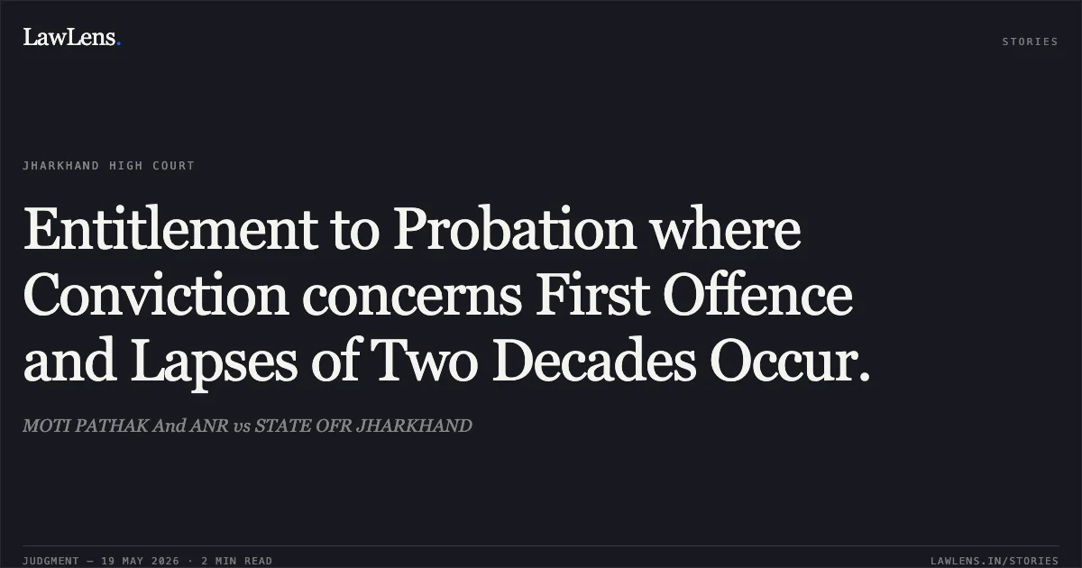 Entitlement to Probation where Conviction concerns First Offence and Lapses of Two Decades Occur.. MOTI PATHAK And ANR vs STATE OFR JHARKHAND. Jharkhand High Court. LawLens