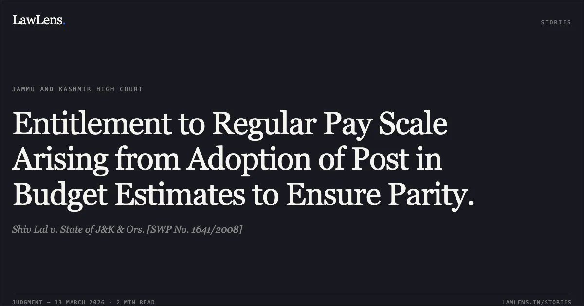Entitlement to Regular Pay Scale Arising from Adoption of Post in Budget Estimates to Ensure Parity.. Shiv Lal v. State of J&K & Ors. [SWP No. 1641/2008]. Jammu and Kashmir High Court. LawLens