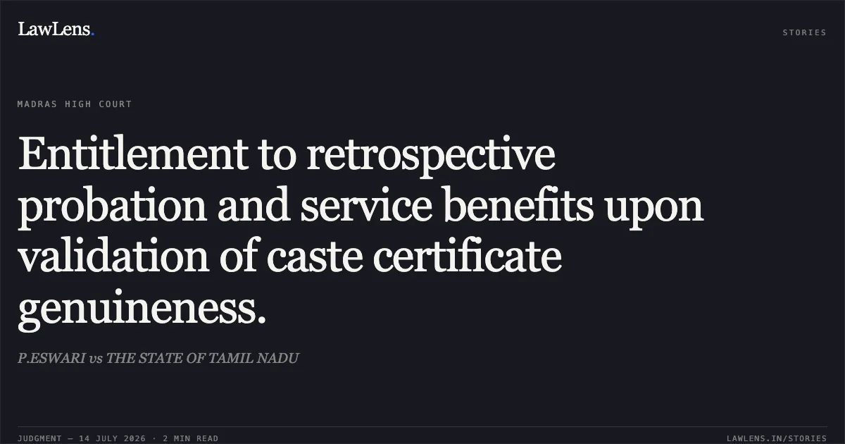 Entitlement to retrospective probation and service benefits upon validation of caste certificate genuineness.. P.ESWARI vs THE STATE OF TAMIL NADU. Madras High Court. LawLens