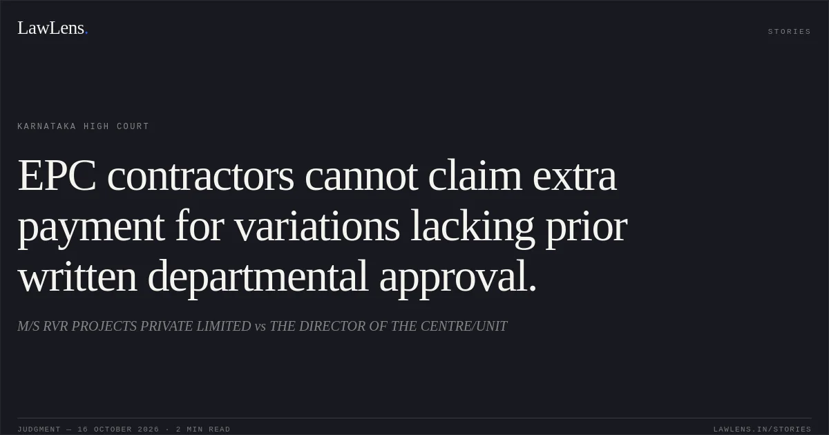 EPC contractors cannot claim extra payment for variations lacking prior written departmental approval.. M/S RVR PROJECTS PRIVATE LIMITED vs THE DIRECTOR OF THE CENTRE/UNIT. Karnataka High Court. LawLens
