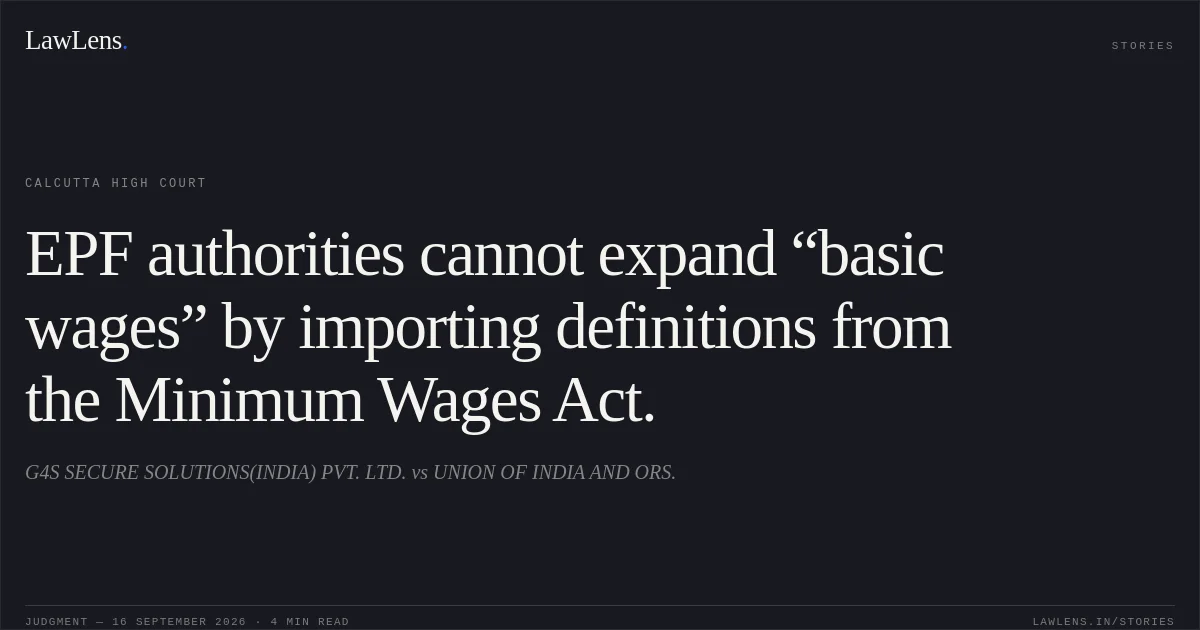 EPF authorities cannot expand “basic wages” by importing definitions from the Minimum Wages Act.. G4S SECURE SOLUTIONS(INDIA) PVT. LTD. vs UNION OF INDIA AND ORS.. Calcutta High Court. LawLens