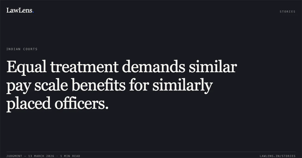 Equal treatment demands similar pay scale benefits for similarly placed officers.. Praresh V. Parikh v. Union of India, OA No. 87/2026 with M.A. No. 98/2026. Central Administrative Tribunal. LawLens
